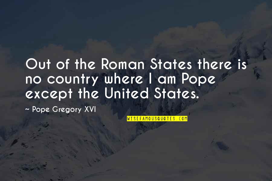 Gilchrist County Fl Quotes By Pope Gregory XVI: Out of the Roman States there is no