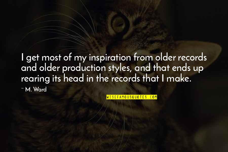 Gilchrists Service Quotes By M. Ward: I get most of my inspiration from older Gilchrists Service Quotes By M. Ward: I get most of my inspiration from older