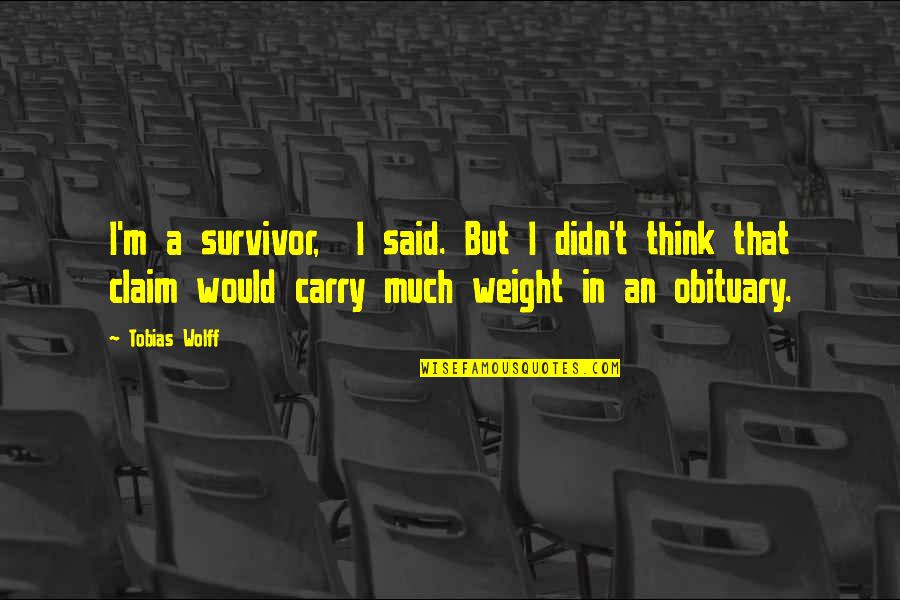 Gilcrease Orchard Quotes By Tobias Wolff: I'm a survivor, I said. But I didn't Gilcrease Orchard Quotes By Tobias Wolff: I'm a survivor, I said. But I didn't