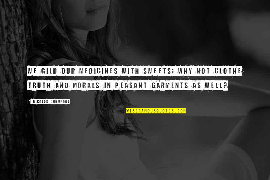 Gild Quotes By Nicolas Chamfort: We gild our medicines with sweets; why not