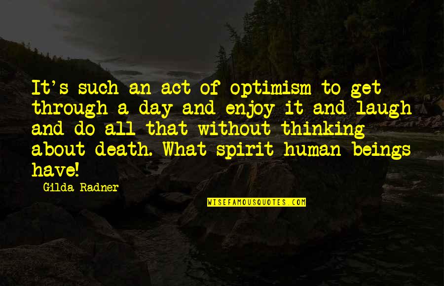 Gilda Best Quotes By Gilda Radner: It's such an act of optimism to get