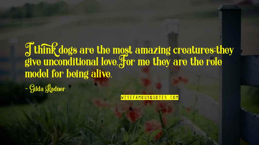 Gilda Radner Quotes By Gilda Radner: I think dogs are the most amazing creatures;they Gilda Radner Quotes By Gilda Radner: I think dogs are the most amazing creatures;they