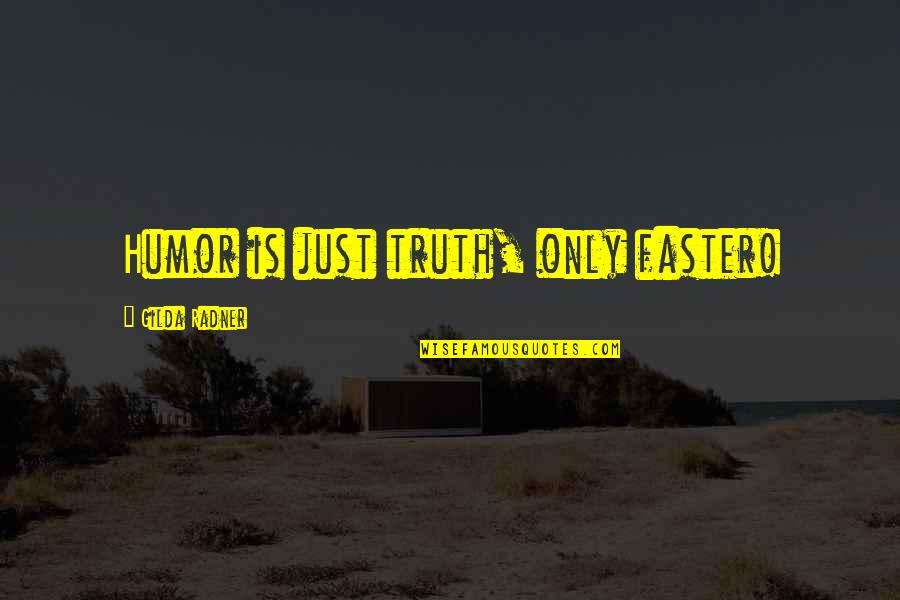 Gilda Radner Quotes By Gilda Radner: Humor is just truth, only faster! Gilda Radner Quotes By Gilda Radner: Humor is just truth, only faster!