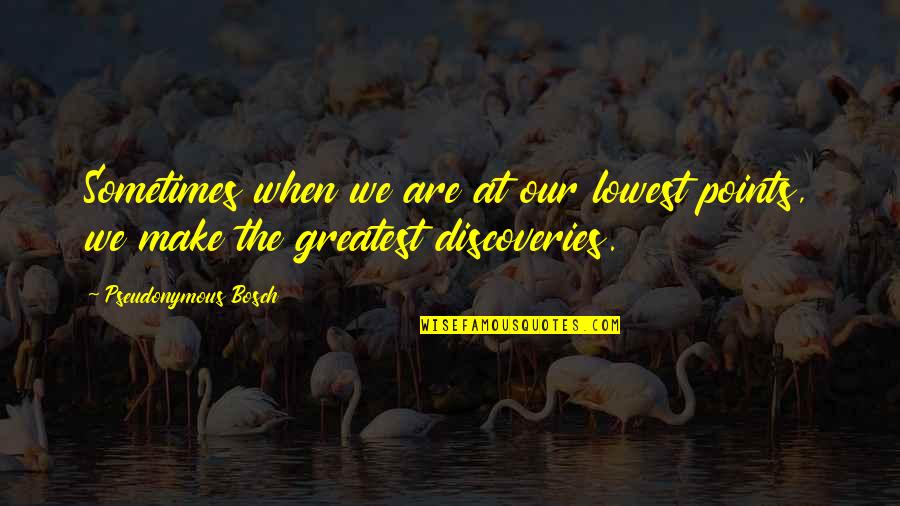 Gildan Quote Quotes By Pseudonymous Bosch: Sometimes when we are at our lowest points, Gildan Quote Quotes By Pseudonymous Bosch: Sometimes when we are at our lowest points,