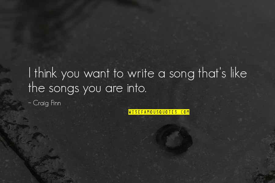 Gildardo Ceballos Quotes By Craig Finn: I think you want to write a song