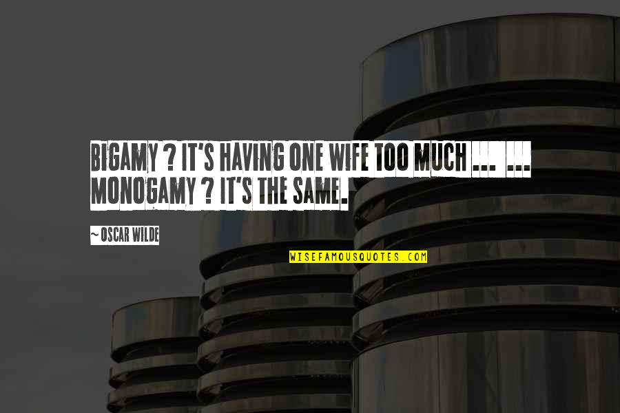 Gildardo Ceballos Quotes By Oscar Wilde: Bigamy ? It's having one wife too much