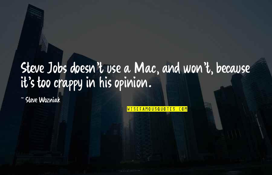 Gildardo Gomez Quotes By Steve Wozniak: Steve Jobs doesn't use a Mac, and won't,