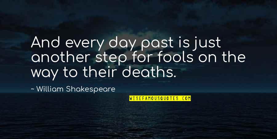 Gildardo Guijon Quotes By William Shakespeare: And every day past is just another step Gildardo Guijon Quotes By William Shakespeare: And every day past is just another step