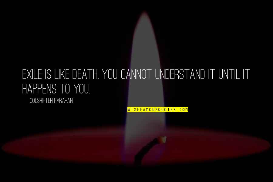 Gildart Fairy Quotes By Golshifteh Farahani: Exile is like death. You cannot understand it Gildart Fairy Quotes By Golshifteh Farahani: Exile is like death. You cannot understand it