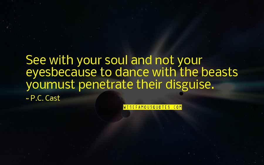 Gildart Jackson Quotes By P.C. Cast: See with your soul and not your eyesbecause Gildart Jackson Quotes By P.C. Cast: See with your soul and not your eyesbecause