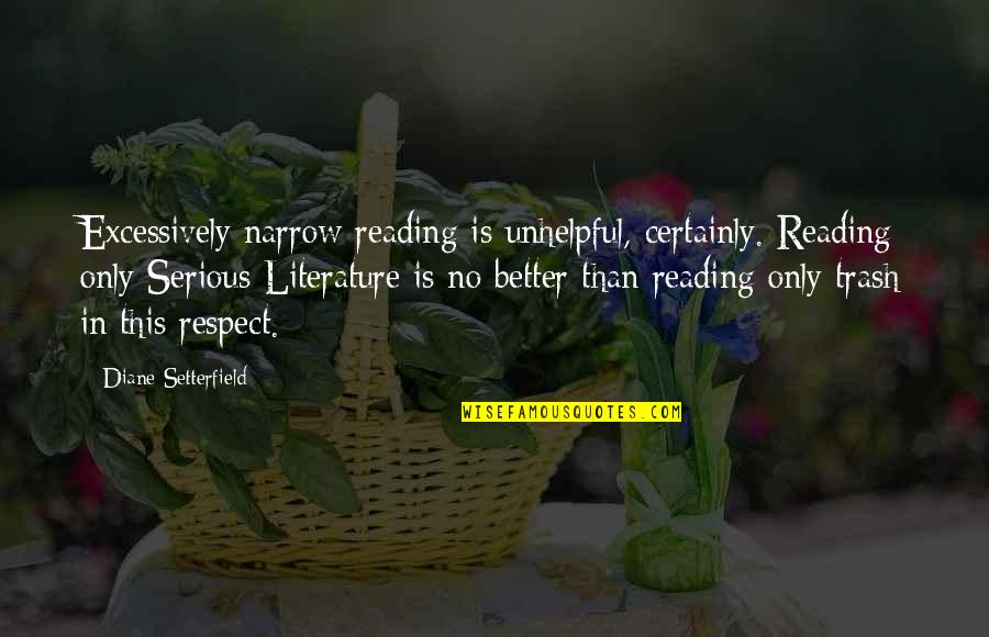 Gildarts Clive Quotes By Diane Setterfield: Excessively narrow reading is unhelpful, certainly. Reading only