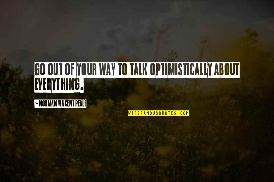 Gildas On The Wharf Quotes By Norman Vincent Peale: Go out of your way to talk optimistically