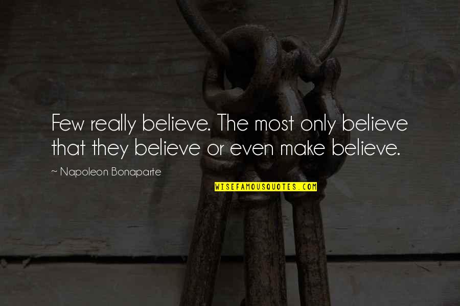 Gildea Foundation Quotes By Napoleon Bonaparte: Few really believe. The most only believe that
