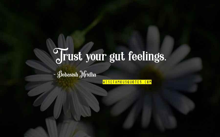 Gilded Age Famous Quotes By Debasish Mridha: Trust your gut feelings.