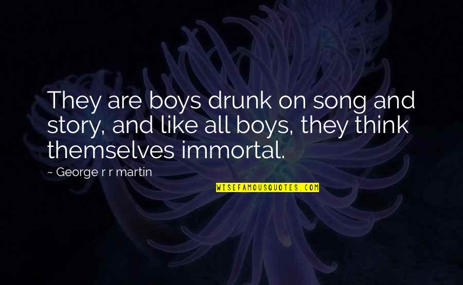 Gilded Age Quotes By George R R Martin: They are boys drunk on song and story, Gilded Age Quotes By George R R Martin: They are boys drunk on song and story,