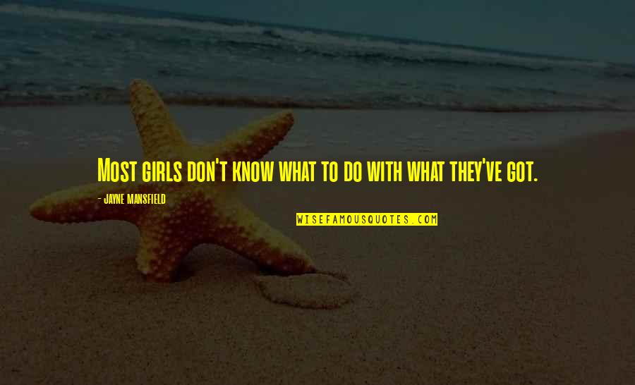 Gilded Age Quotes By Jayne Mansfield: Most girls don't know what to do with Gilded Age Quotes By Jayne Mansfield: Most girls don't know what to do with