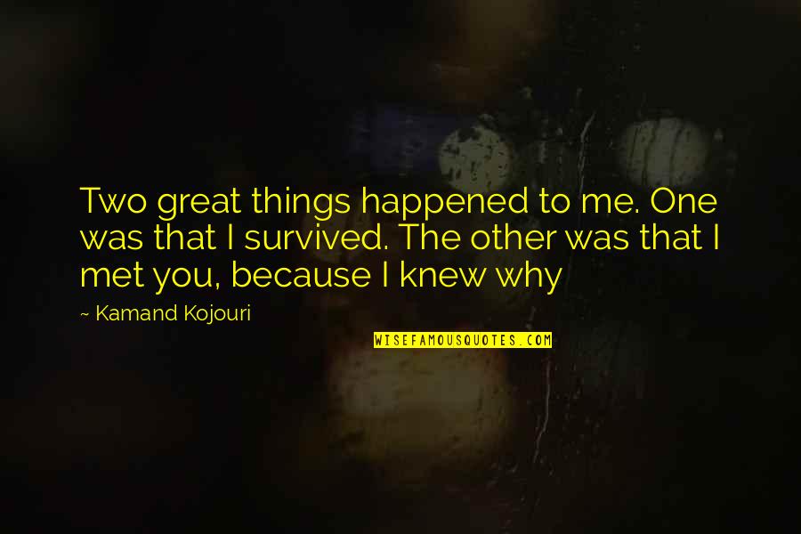 Gilded Lily Quotes By Kamand Kojouri: Two great things happened to me. One was