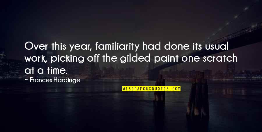 Gilded Quotes By Frances Hardinge: Over this year, familiarity had done its usual
