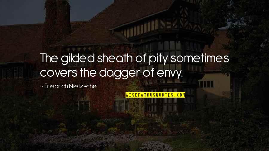 Gilded Quotes By Friedrich Nietzsche: The gilded sheath of pity sometimes covers the