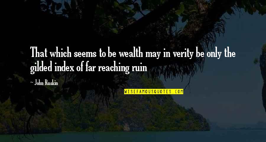 Gilded Quotes By John Ruskin: That which seems to be wealth may in