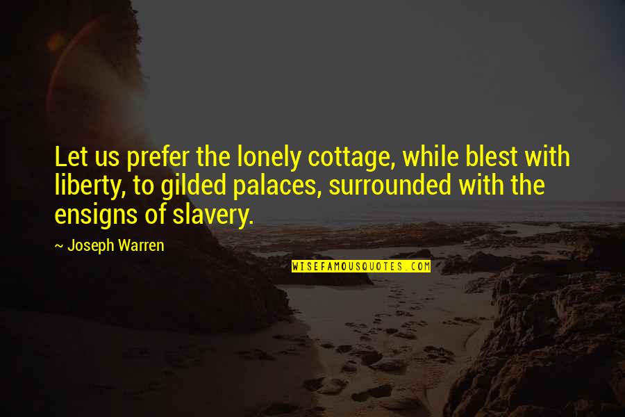 Gilded Quotes By Joseph Warren: Let us prefer the lonely cottage, while blest