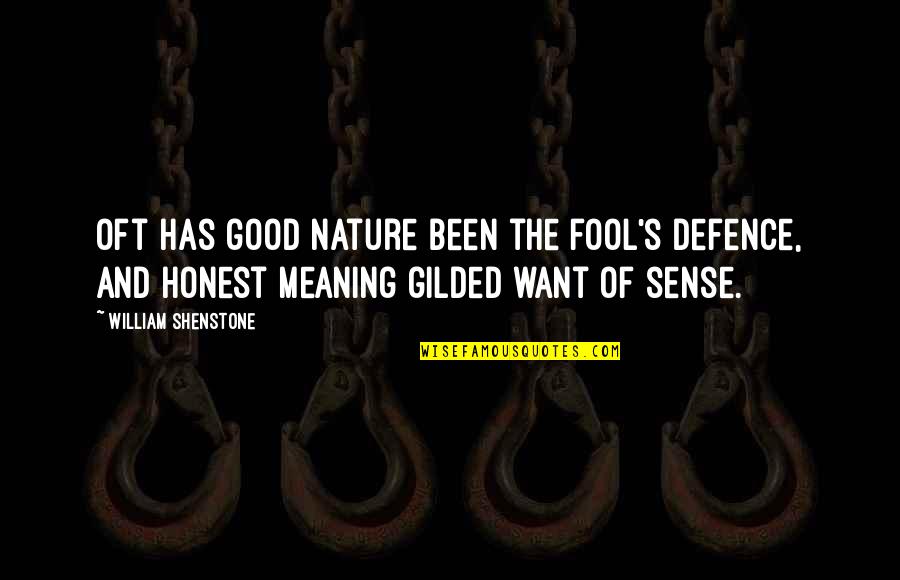 Gilded Quotes By William Shenstone: Oft has good nature been the fool's defence,