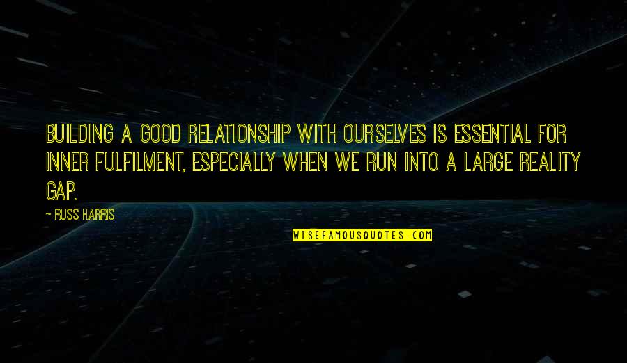 Gilded Wings Quotes By Russ Harris: Building a good relationship with ourselves is essential