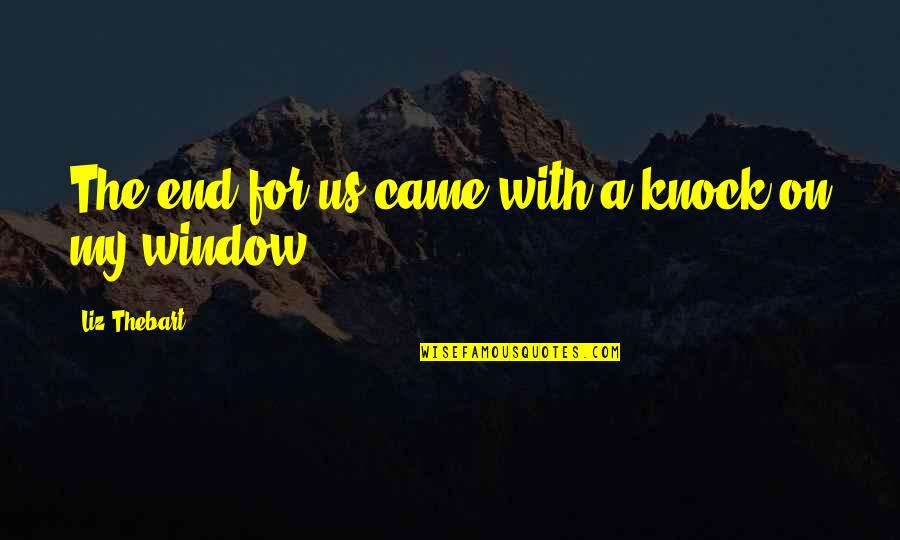 Gilded Wolves Quotes By Liz Thebart: The end for us came with a knock Gilded Wolves Quotes By Liz Thebart: The end for us came with a knock