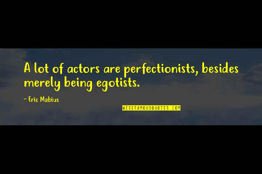 Gildemann Cigarren Quotes By Eric Mabius: A lot of actors are perfectionists, besides merely