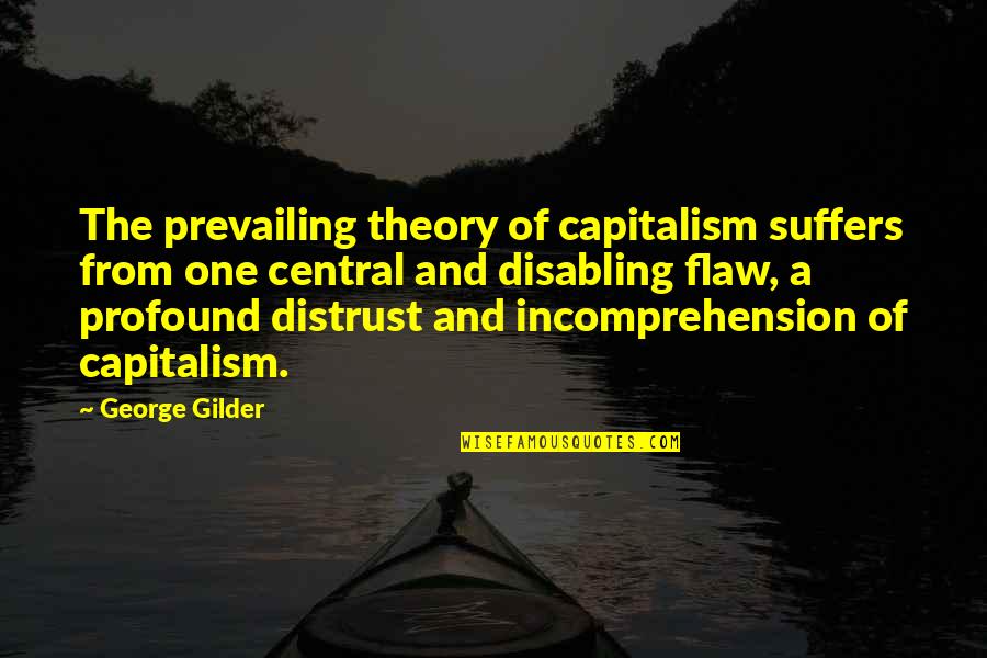 Gilder Quotes By George Gilder: The prevailing theory of capitalism suffers from one