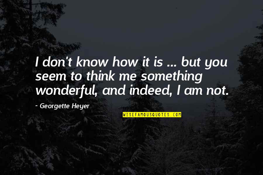 Gildiner Lennard Quotes By Georgette Heyer: I don't know how it is ... but Gildiner Lennard Quotes By Georgette Heyer: I don't know how it is ... but