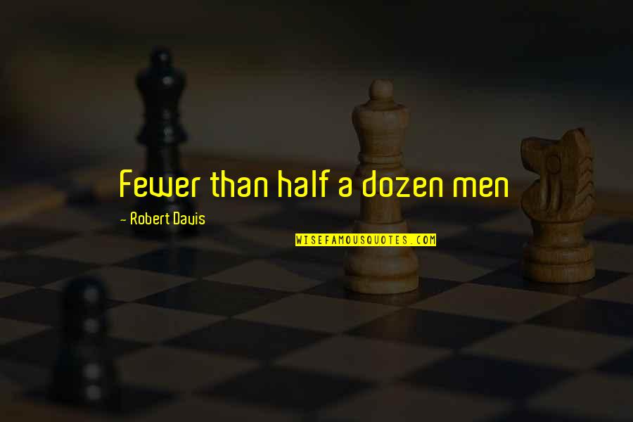 Gildiner Lennard Quotes By Robert Davis: Fewer than half a dozen men Gildiner Lennard Quotes By Robert Davis: Fewer than half a dozen men