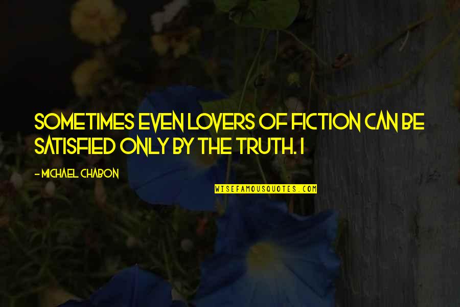 Gildor Inglorion Quotes By Michael Chabon: Sometimes even lovers of fiction can be satisfied
