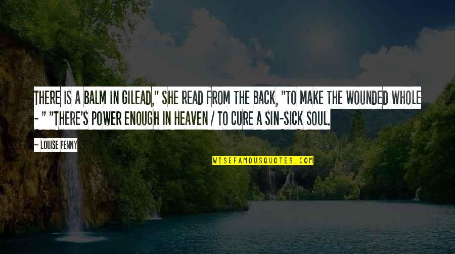 Gilead Quotes By Louise Penny: There is a balm in Gilead," she read Gilead Quotes By Louise Penny: There is a balm in Gilead," she read