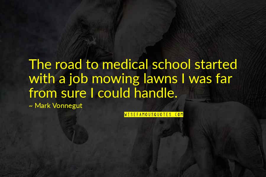Gilead The Handmaids Tale Quotes By Mark Vonnegut: The road to medical school started with a