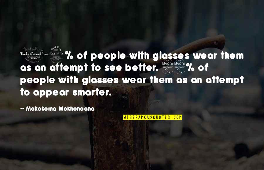 Giles Corey Famous Quotes By Mokokoma Mokhonoana: 12% of people with glasses wear them as