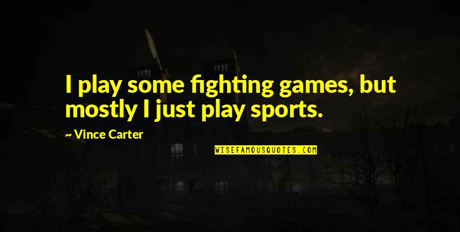Giles Corey Famous Quotes By Vince Carter: I play some fighting games, but mostly I