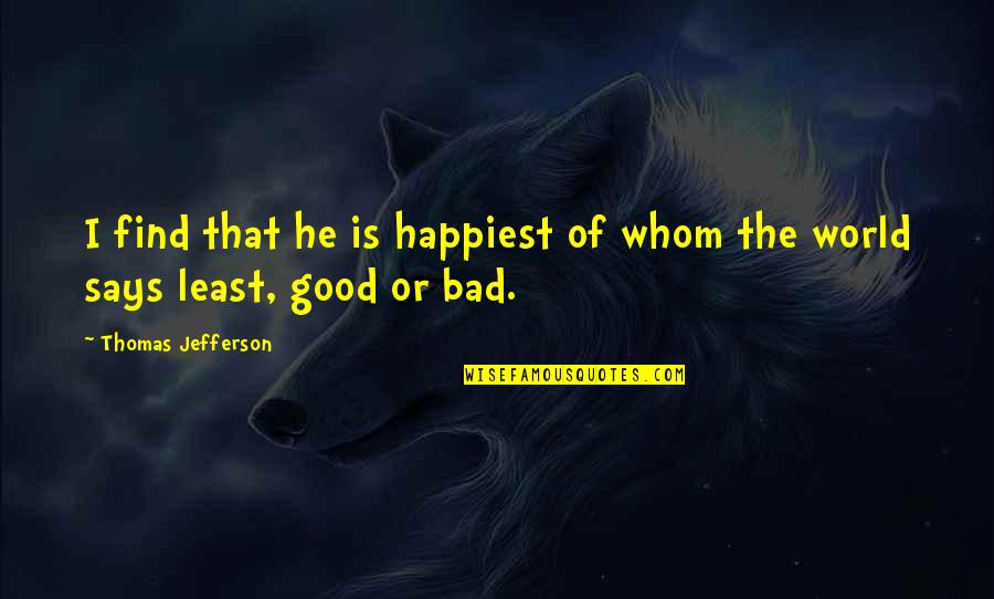 Giles Corey Thomas Putnam Quotes By Thomas Jefferson: I find that he is happiest of whom