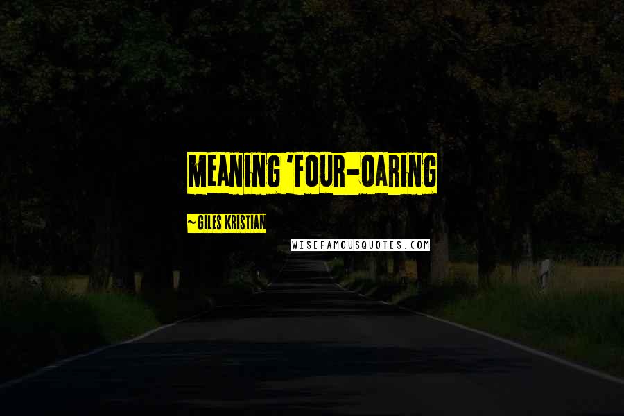 Giles Kristian quotes: meaning 'four-oaring
