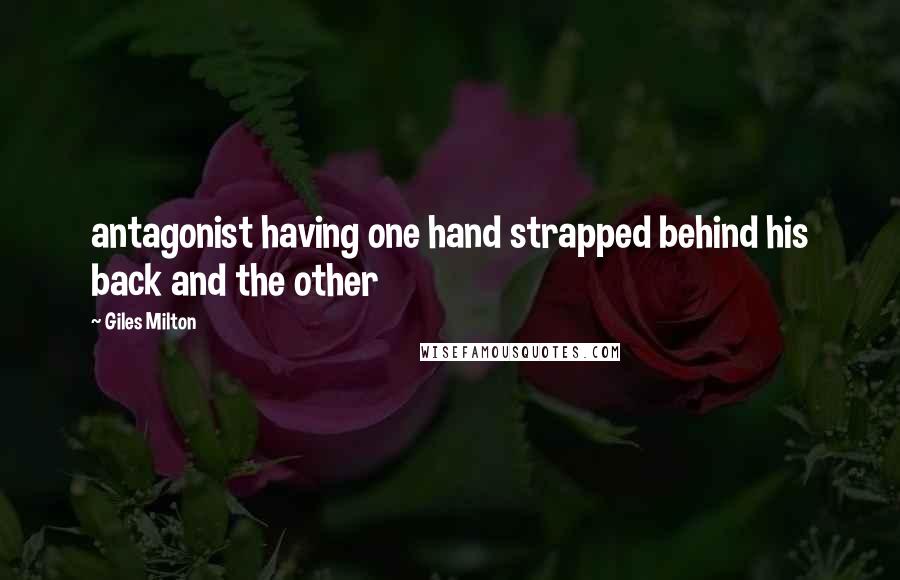 Giles Milton quotes: antagonist having one hand strapped behind his back and the other