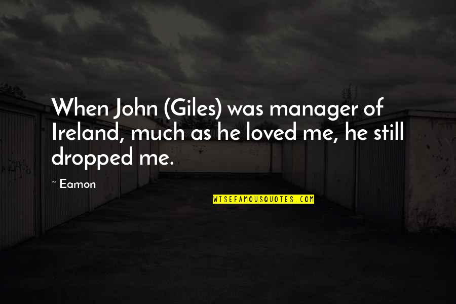 Giles Quotes By Eamon: When John (Giles) was manager of Ireland, much