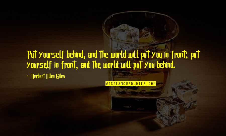 Giles Quotes By Herbert Allen Giles: Put yourself behind, and the world will put