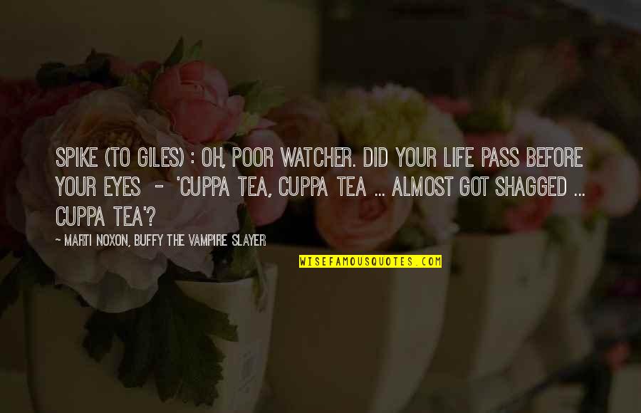Giles's Quotes By Marti Noxon, Buffy The Vampire Slayer: Spike (to Giles) : Oh, poor Watcher. Did Giles's Quotes By Marti Noxon, Buffy The Vampire Slayer: Spike (to Giles) : Oh, poor Watcher. Did