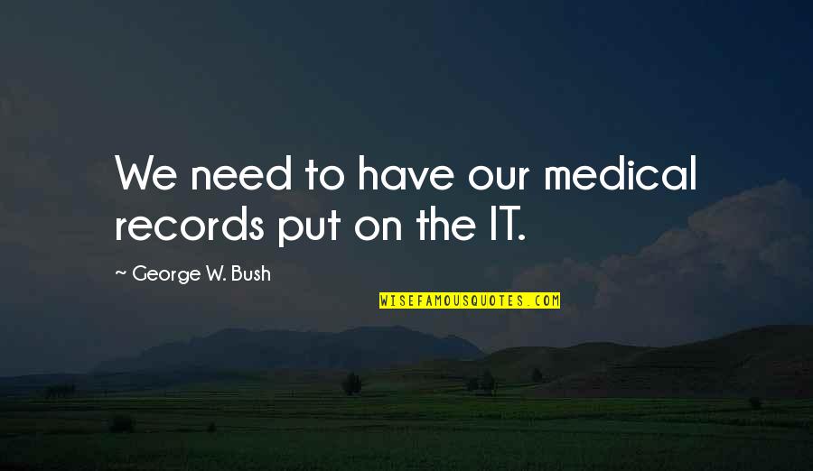 Gilet Pronunciation Quotes By George W. Bush: We need to have our medical records put Gilet Pronunciation Quotes By George W. Bush: We need to have our medical records put