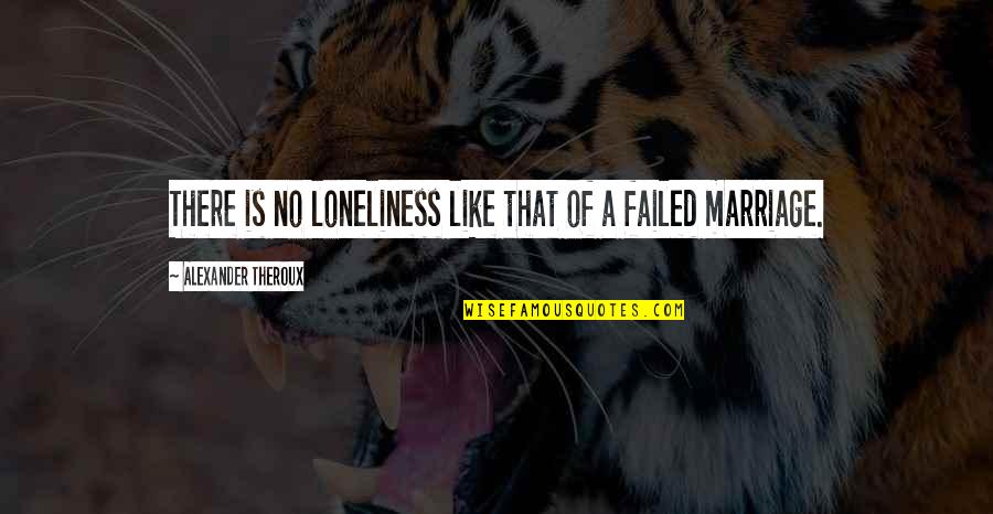 Gilfert John Quotes By Alexander Theroux: There is no loneliness like that of a