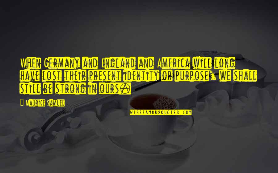 Gilfoyle Quotes By Maurice Samuel: When Germany and England and America will long Gilfoyle Quotes By Maurice Samuel: When Germany and England and America will long