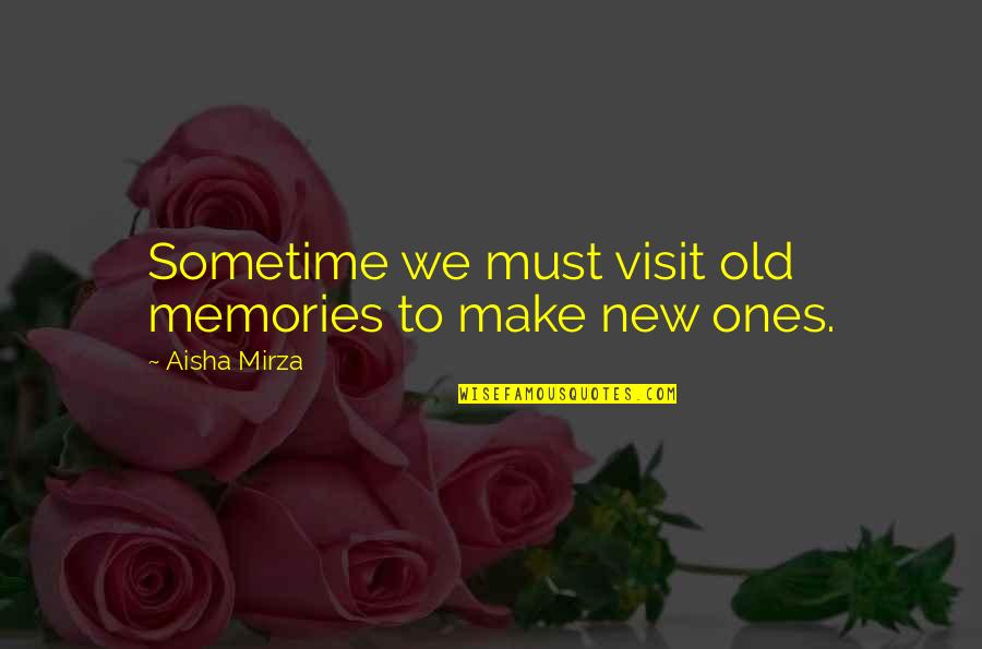 Gilgamesh And Enkidu Friendship Quotes By Aisha Mirza: Sometime we must visit old memories to make Gilgamesh And Enkidu Friendship Quotes By Aisha Mirza: Sometime we must visit old memories to make