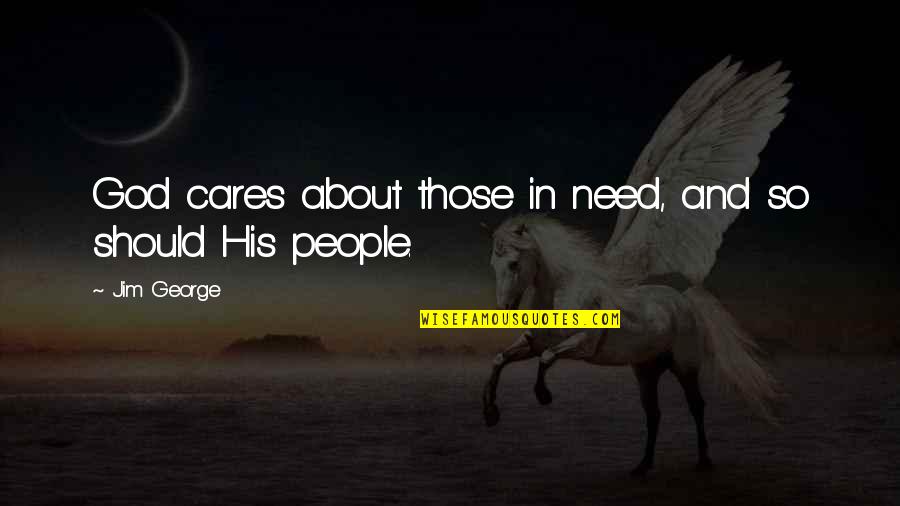 Gilgamesh And Enkidu Friendship Quotes By Jim George: God cares about those in need, and so