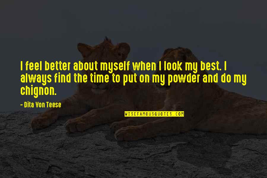 Gilgamesh And Enkidu Quotes By Dita Von Teese: I feel better about myself when I look