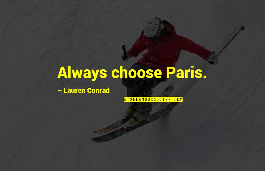 Gilgamesh Gods Quotes By Lauren Conrad: Always choose Paris.